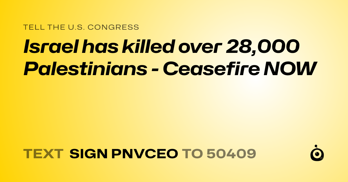 A shareable card that reads "tell the U.S. Congress: Israel has killed over 28,000 Palestinians - Ceasefire NOW" followed by "text sign PNVCEO to 50409"