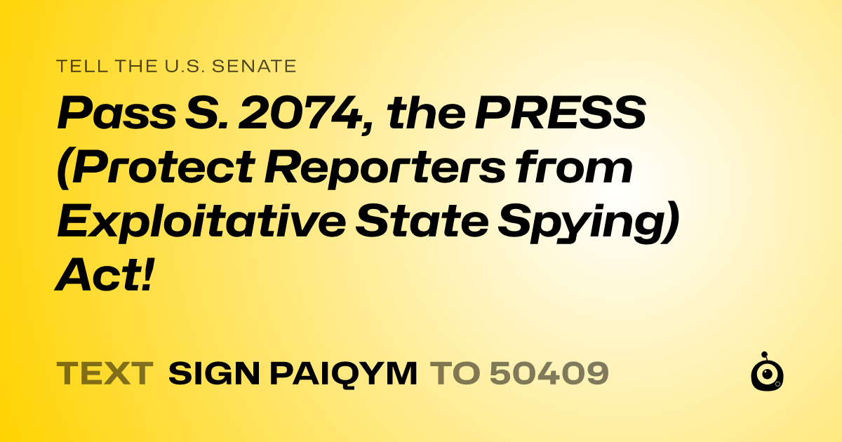 A shareable card that reads "tell the U.S. Senate: Pass S. 2074, the PRESS (Protect Reporters from Exploitative State Spying) Act!" followed by "text sign PAIQYM to 50409"