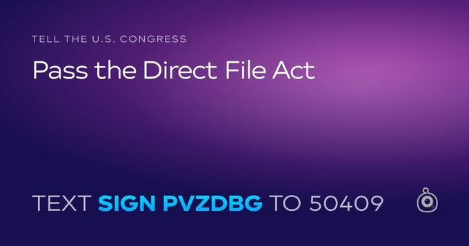 Tell the U.S. Congress: Pass the Direct File Act. Text Sign PVZDBG to 50409