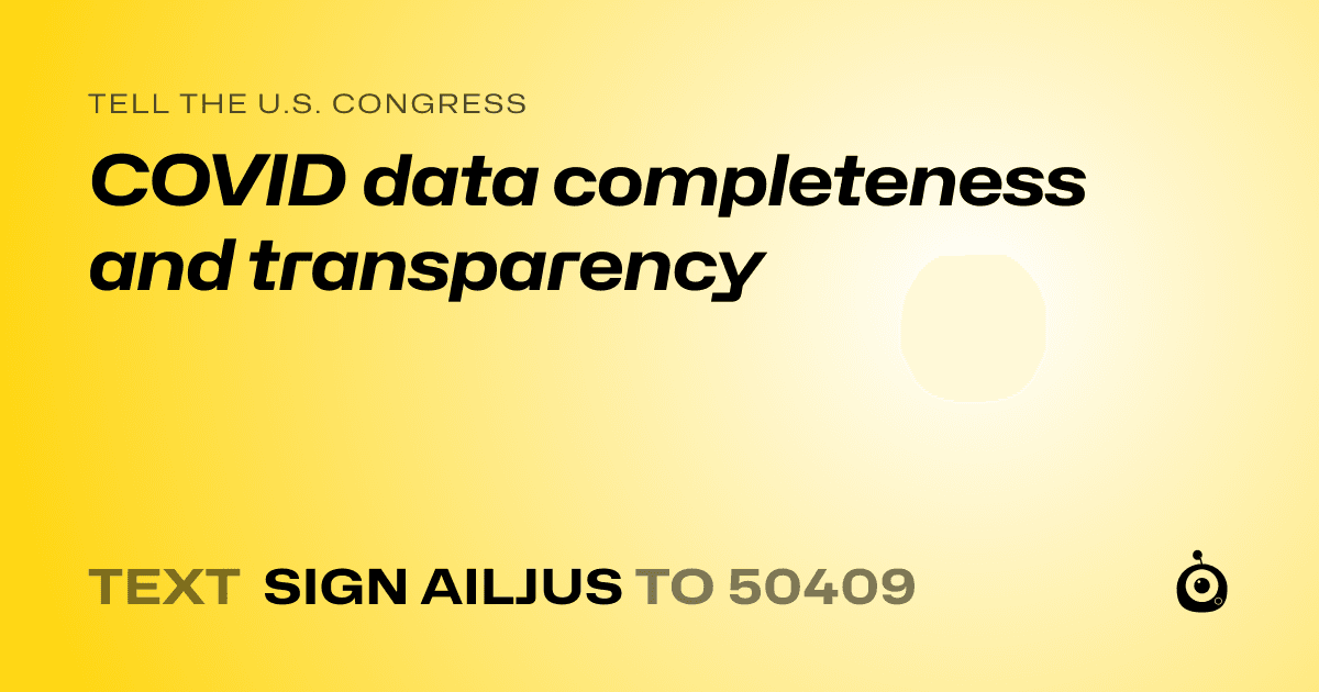 A shareable card that reads "tell the U.S. Congress: COVID data completeness and transparency" followed by "text sign AILJUS to 50409"