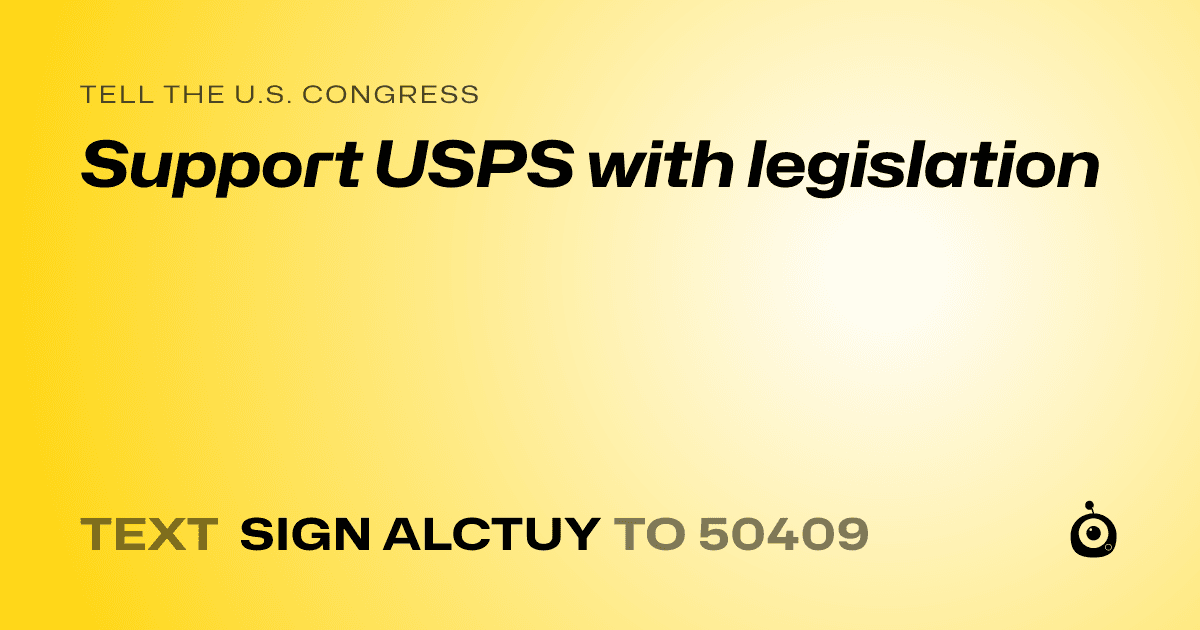 A shareable card that reads "tell the U.S. Congress: Support USPS with legislation" followed by "text sign ALCTUY to 50409"