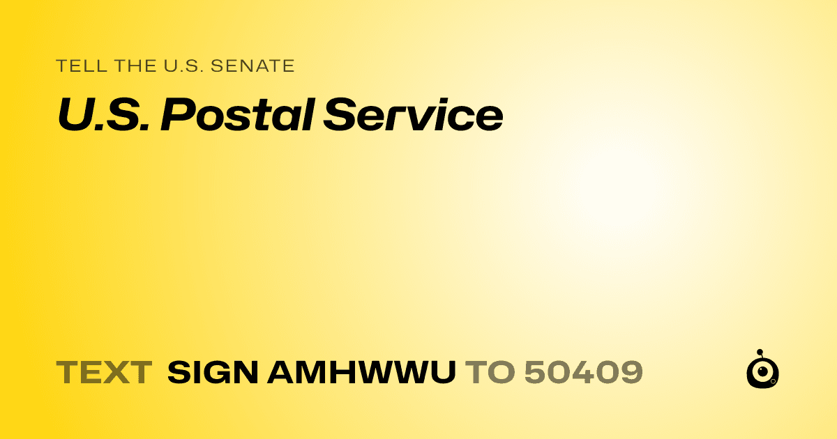A shareable card that reads "tell the U.S. Senate: U.S. Postal Service" followed by "text sign AMHWWU to 50409"