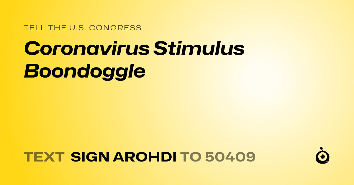 A shareable card that reads "tell the U.S. Congress: Coronavirus Stimulus Boondoggle" followed by "text sign AROHDI to 50409"