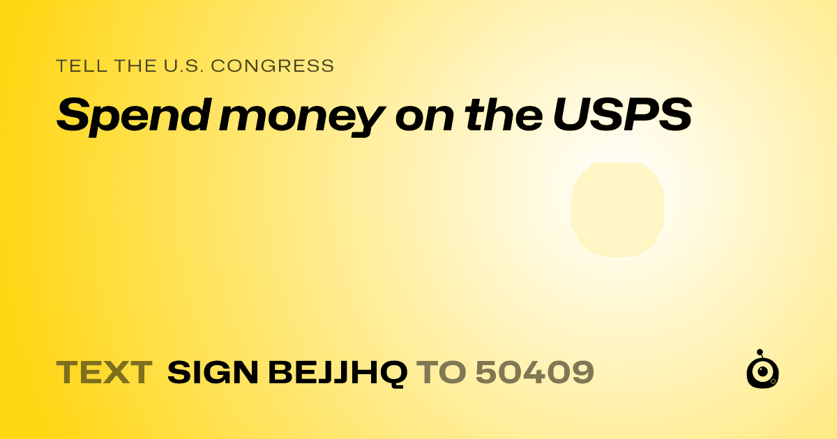 A shareable card that reads "tell the U.S. Congress: Spend money on the USPS" followed by "text sign BEJJHQ to 50409"