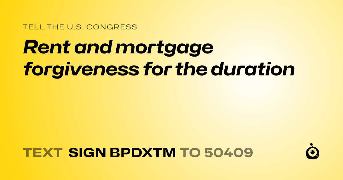A shareable card that reads "tell the U.S. Congress: Rent and mortgage forgiveness for the duration" followed by "text sign BPDXTM to 50409"