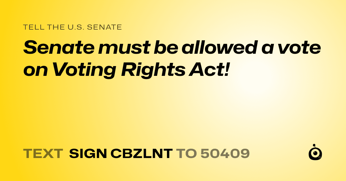 A shareable card that reads "tell the U.S. Senate: Senate must be allowed a vote on Voting Rights Act!" followed by "text sign CBZLNT to 50409"