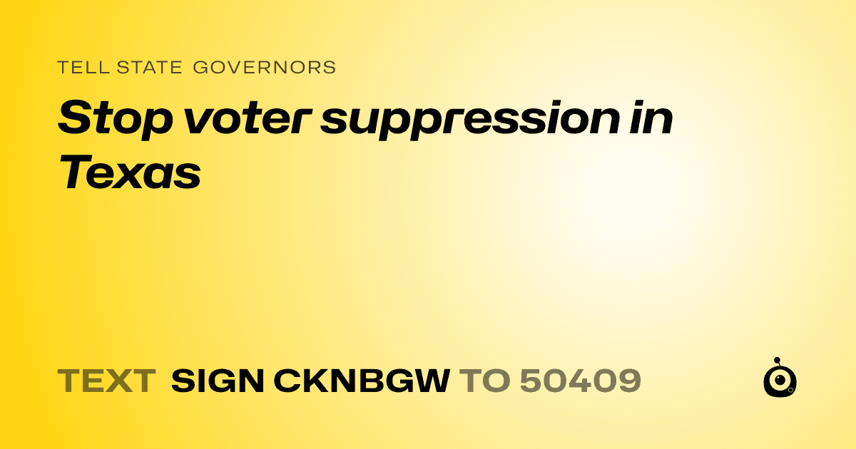A shareable card that reads "tell State Governors: Stop voter suppression in Texas" followed by "text sign CKNBGW to 50409"