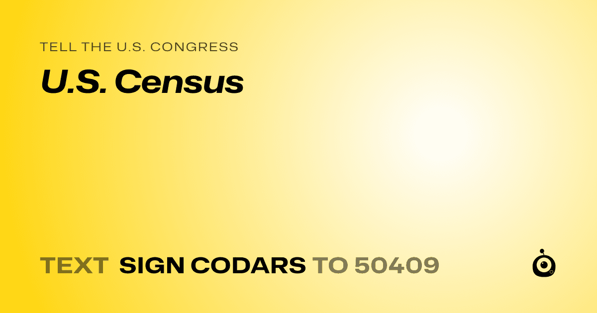 A shareable card that reads "tell the U.S. Congress: U.S. Census" followed by "text sign CODARS to 50409"