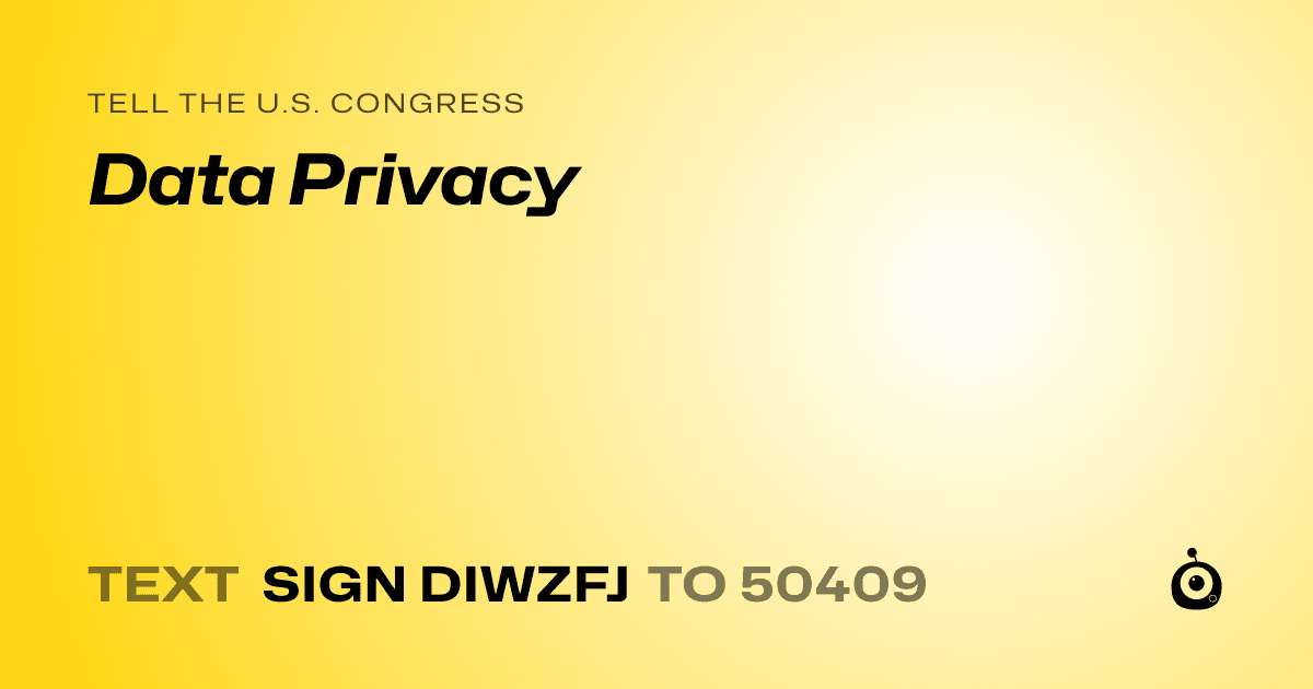A shareable card that reads "tell the U.S. Congress: Data Privacy" followed by "text sign DIWZFJ to 50409"