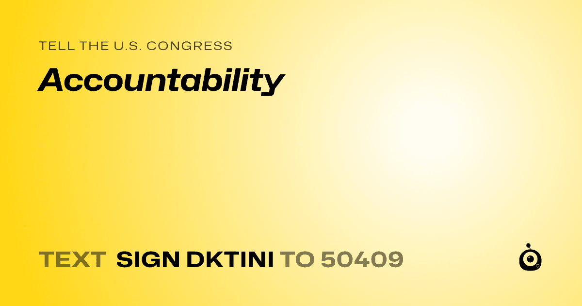 A shareable card that reads "tell the U.S. Congress: Accountability" followed by "text sign DKTINI to 50409"