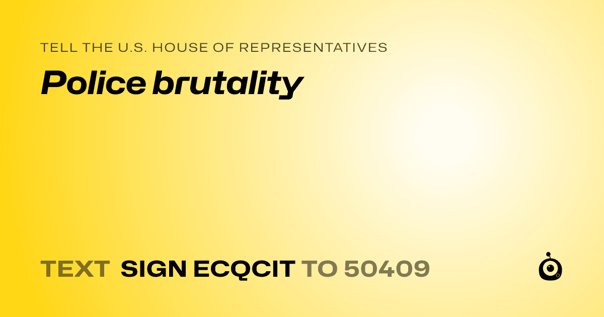 A shareable card that reads "tell the U.S. House of Representatives: Police brutality" followed by "text sign ECQCIT to 50409"