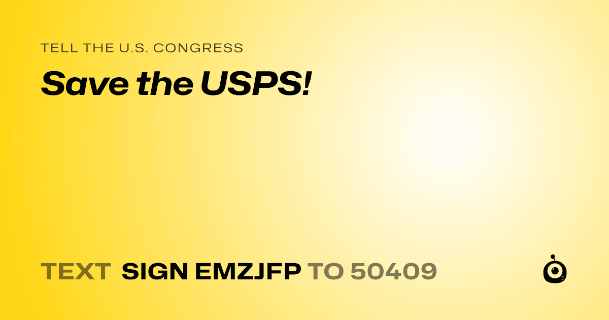 A shareable card that reads "tell the U.S. Congress: Save the USPS!" followed by "text sign EMZJFP to 50409"
