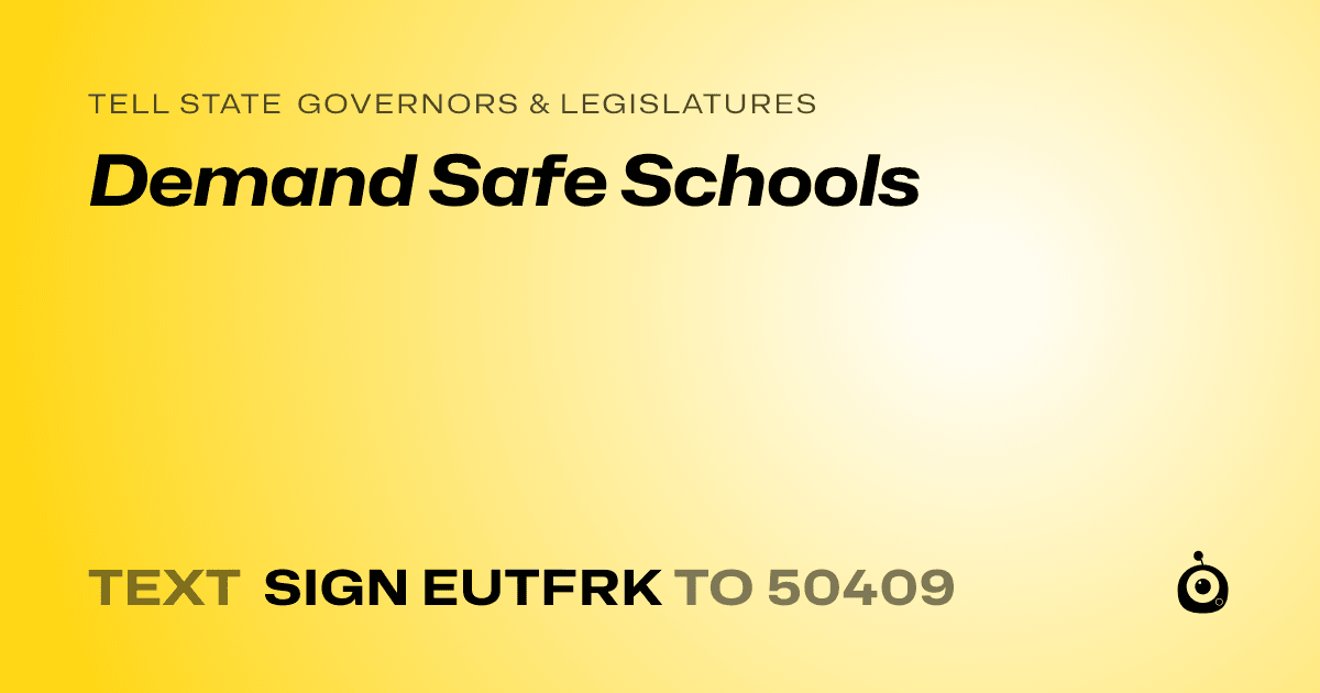 A shareable card that reads "tell State Governors & Legislatures: Demand Safe Schools" followed by "text sign EUTFRK to 50409"