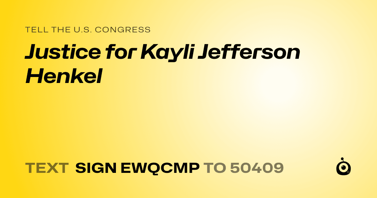 A shareable card that reads "tell the U.S. Congress: Justice for Kayli Jefferson Henkel" followed by "text sign EWQCMP to 50409"