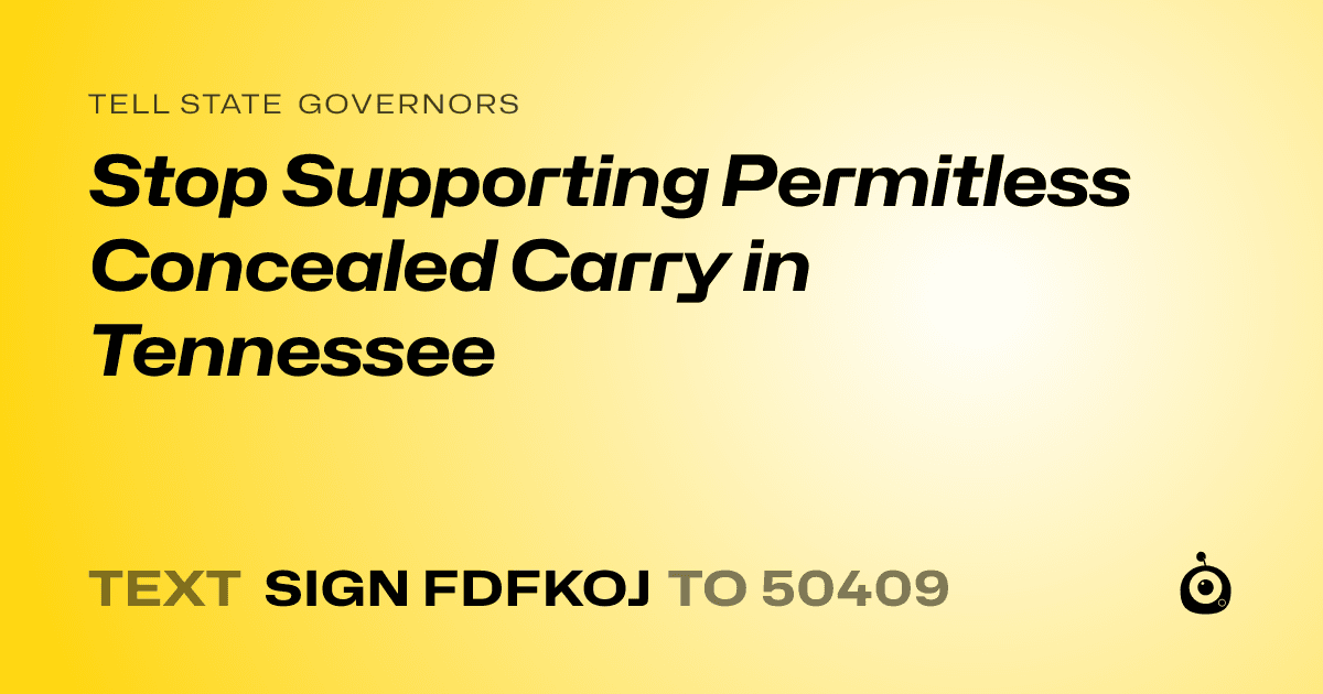 A shareable card that reads "tell State Governors: Stop Supporting Permitless Concealed Carry in Tennessee" followed by "text sign FDFKOJ to 50409"