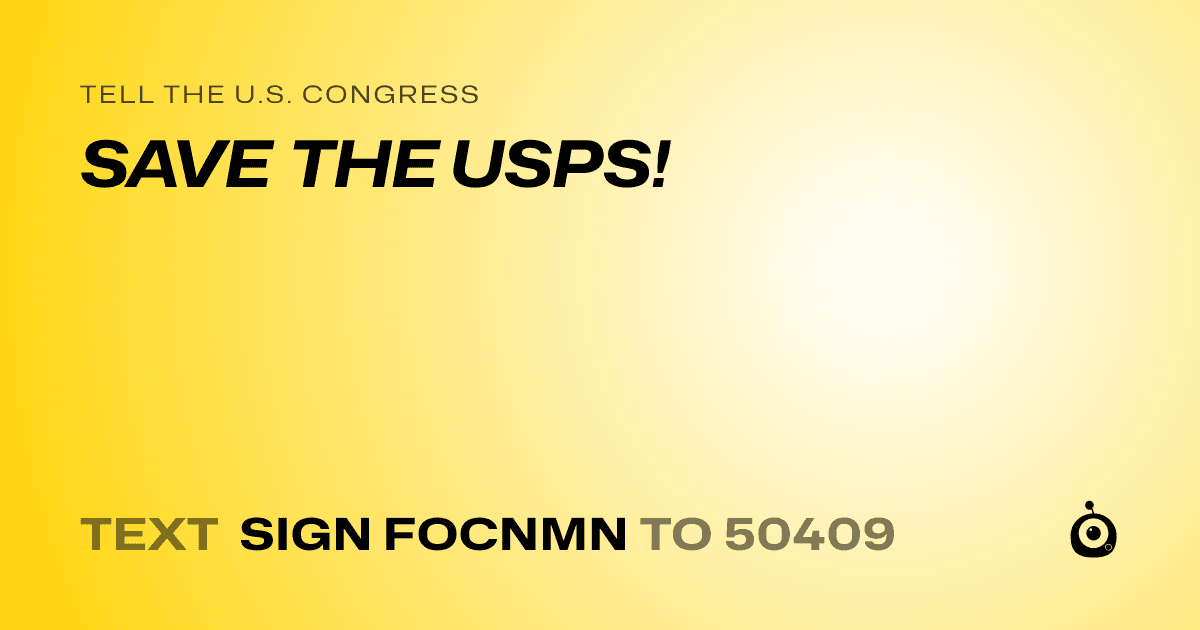 A shareable card that reads "tell the U.S. Congress: SAVE THE USPS!" followed by "text sign FOCNMN to 50409"