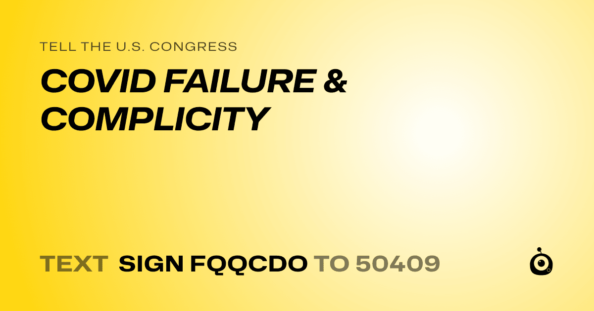 A shareable card that reads "tell the U.S. Congress: COVID FAILURE & COMPLICITY" followed by "text sign FQQCDO to 50409"