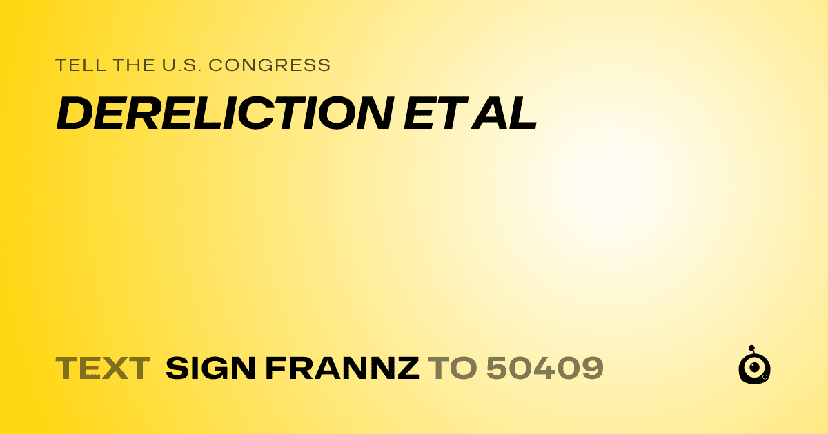 A shareable card that reads "tell the U.S. Congress: DERELICTION ET AL" followed by "text sign FRANNZ to 50409"