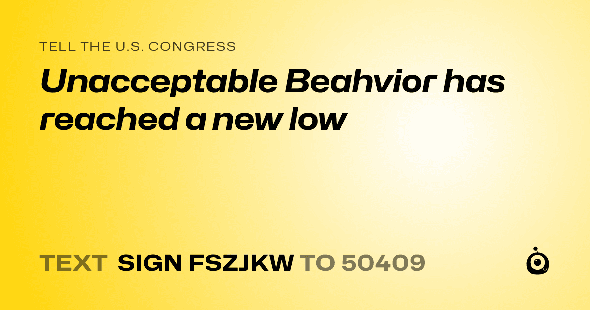 A shareable card that reads "tell the U.S. Congress: Unacceptable Beahvior has reached a new low" followed by "text sign FSZJKW to 50409"