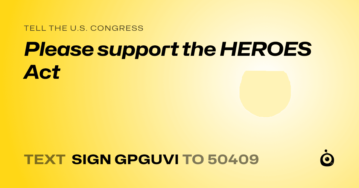 A shareable card that reads "tell the U.S. Congress: Please support the HEROES Act" followed by "text sign GPGUVI to 50409"