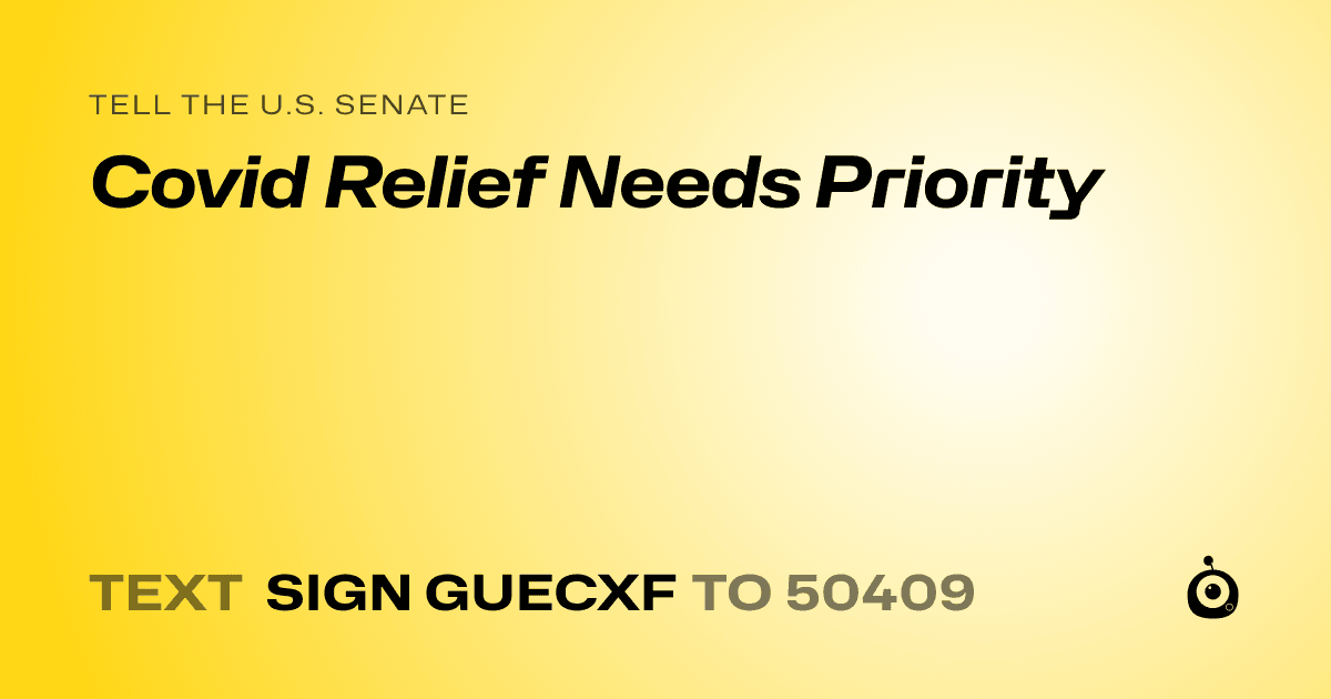 A shareable card that reads "tell the U.S. Senate: Covid Relief Needs Priority" followed by "text sign GUECXF to 50409"