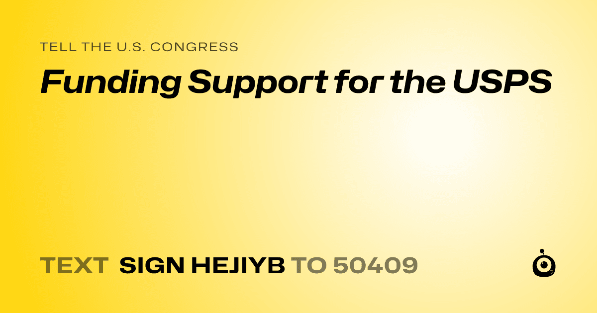 A shareable card that reads "tell the U.S. Congress: Funding Support for the USPS" followed by "text sign HEJIYB to 50409"
