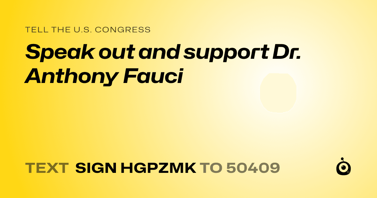 A shareable card that reads "tell the U.S. Congress: Speak out and support Dr. Anthony Fauci" followed by "text sign HGPZMK to 50409"