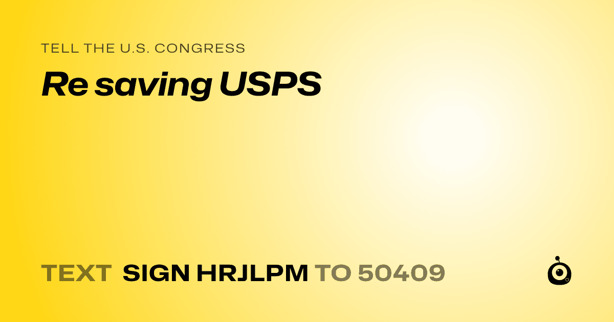 A shareable card that reads "tell the U.S. Congress: Re saving USPS" followed by "text sign HRJLPM to 50409"