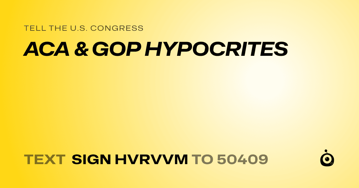 A shareable card that reads "tell the U.S. Congress: ACA & GOP HYPOCRITES" followed by "text sign HVRVVM to 50409"