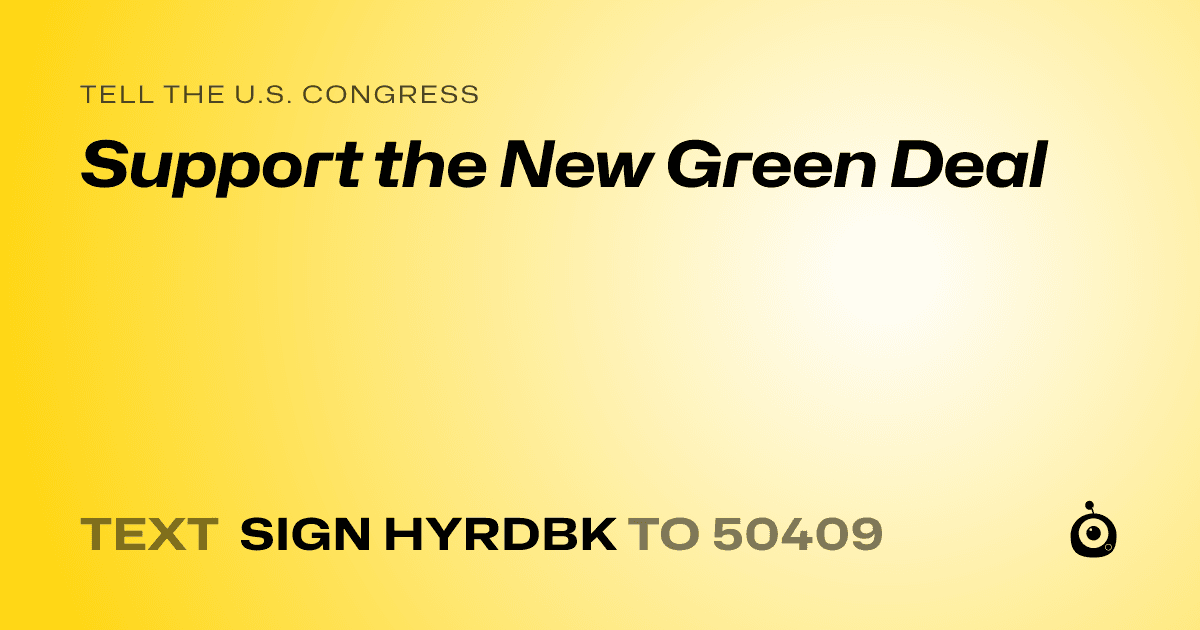 A shareable card that reads "tell the U.S. Congress: Support the New Green Deal" followed by "text sign HYRDBK to 50409"