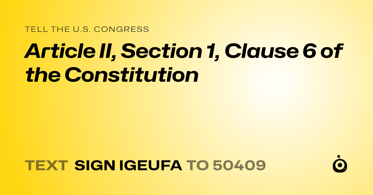 A shareable card that reads "tell the U.S. Congress: Article II, Section 1, Clause 6 of the Constitution" followed by "text sign IGEUFA to 50409"