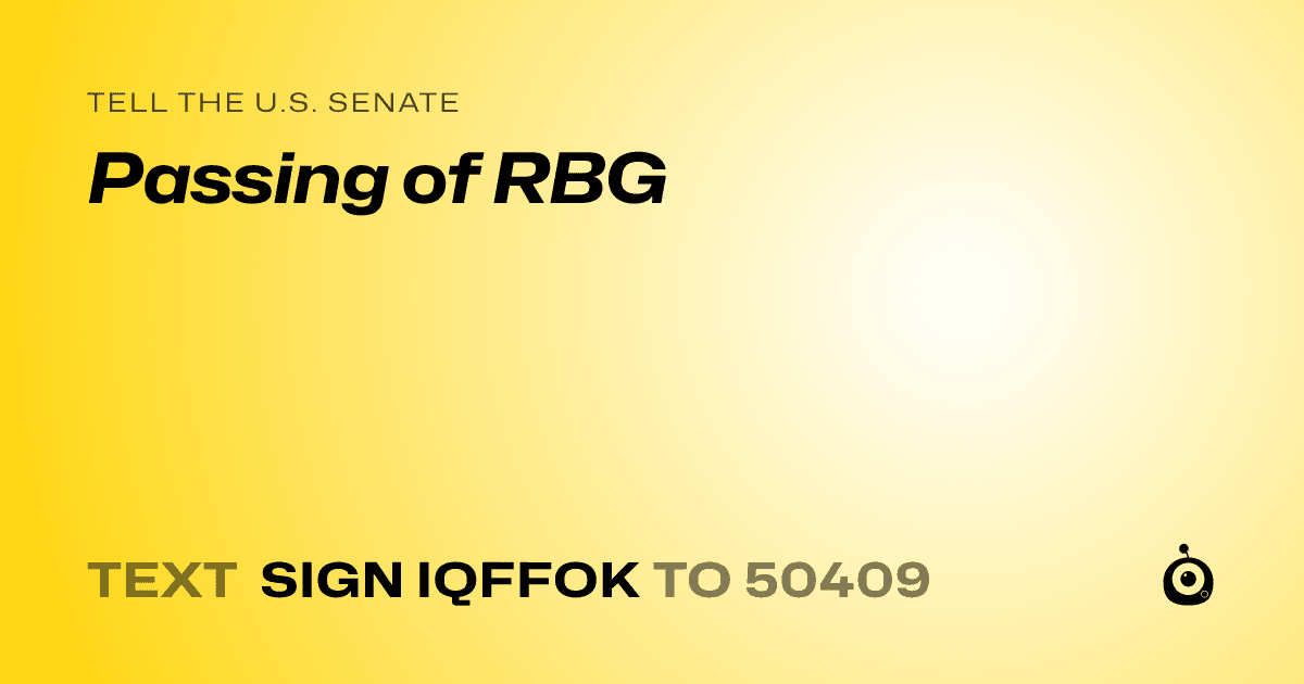 A shareable card that reads "tell the U.S. Senate: Passing of RBG" followed by "text sign IQFFOK to 50409"