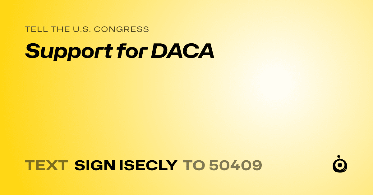 A shareable card that reads "tell the U.S. Congress: Support for DACA" followed by "text sign ISECLY to 50409"