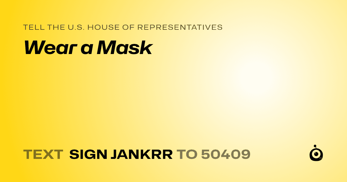 A shareable card that reads "tell the U.S. House of Representatives: Wear a Mask" followed by "text sign JANKRR to 50409"