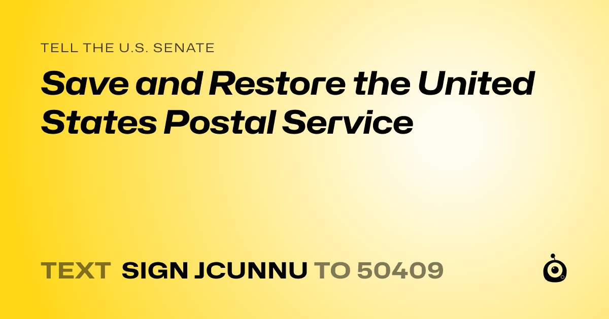 A shareable card that reads "tell the U.S. Senate: Save and Restore the United States Postal Service" followed by "text sign JCUNNU to 50409"