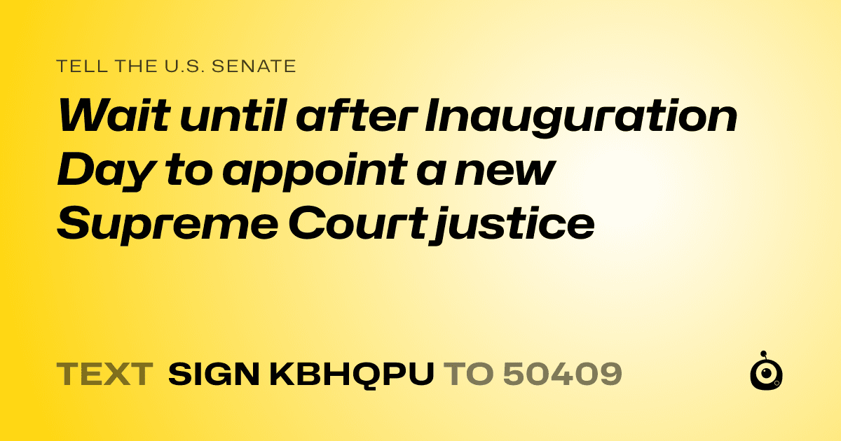 A shareable card that reads "tell the U.S. Senate: Wait until after Inauguration Day to appoint a new Supreme Court justice" followed by "text sign KBHQPU to 50409"