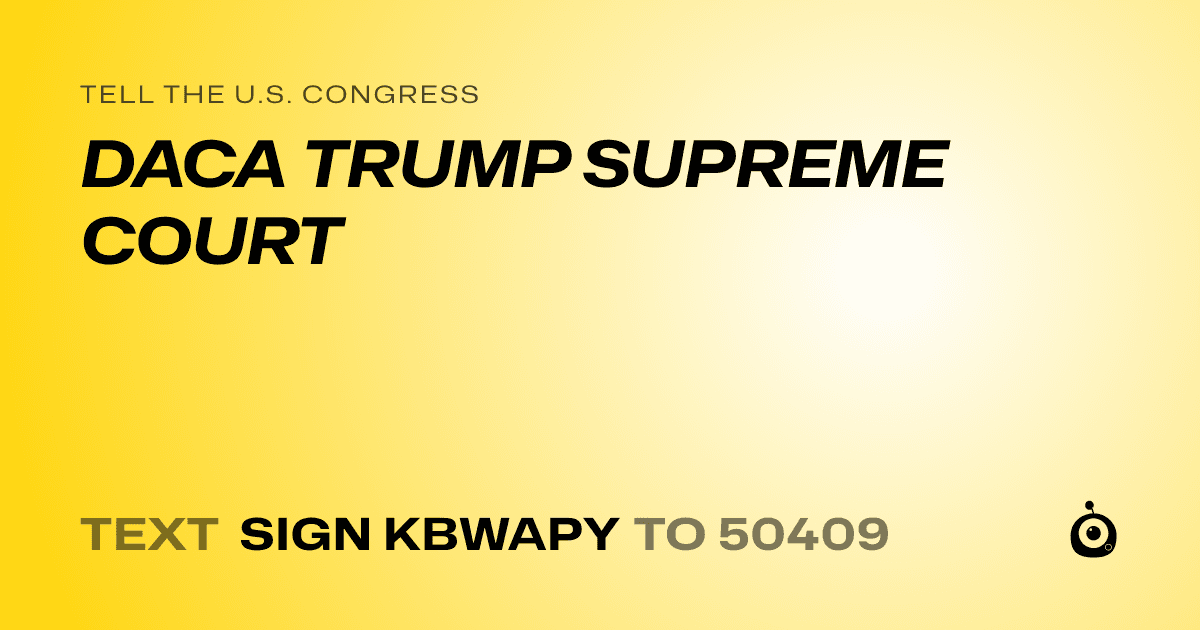 A shareable card that reads "tell the U.S. Congress: DACA TRUMP SUPREME COURT" followed by "text sign KBWAPY to 50409"