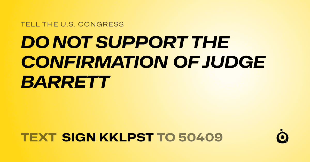 A shareable card that reads "tell the U.S. Congress: DO NOT SUPPORT THE CONFIRMATION OF JUDGE BARRETT" followed by "text sign KKLPST to 50409"