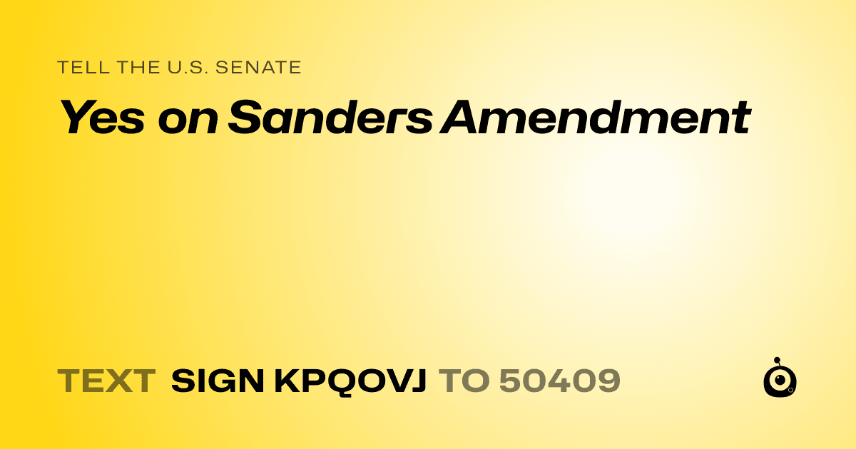 A shareable card that reads "tell the U.S. Senate: Yes on Sanders Amendment" followed by "text sign KPQOVJ to 50409"