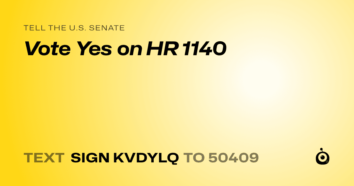 A shareable card that reads "tell the U.S. Senate: Vote Yes on HR 1140" followed by "text sign KVDYLQ to 50409"