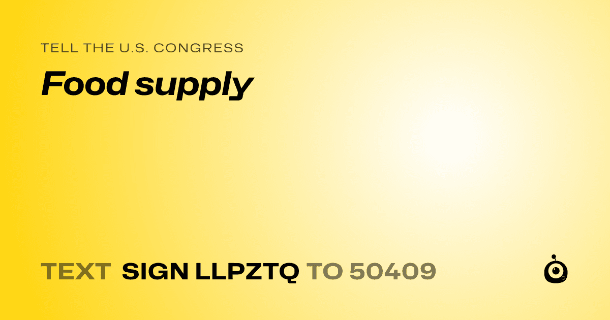 A shareable card that reads "tell the U.S. Congress: Food supply" followed by "text sign LLPZTQ to 50409"
