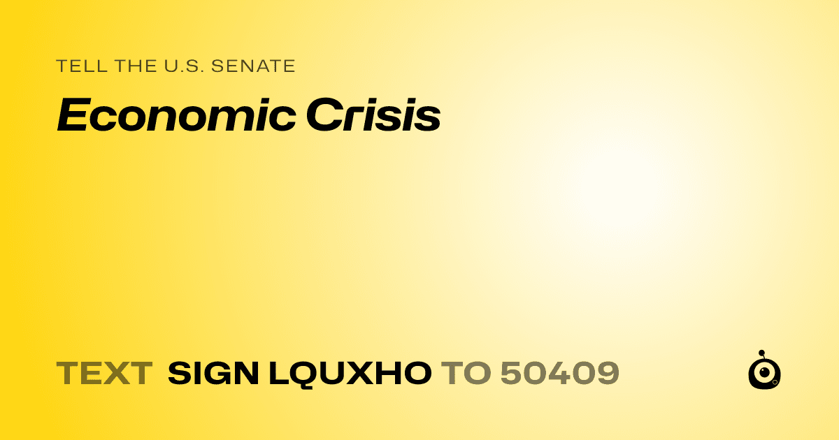 A shareable card that reads "tell the U.S. Senate: Economic Crisis" followed by "text sign LQUXHO to 50409"
