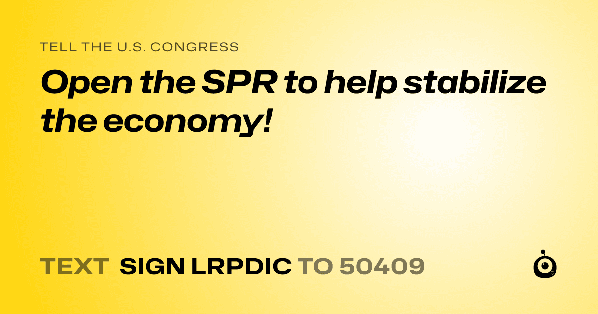 A shareable card that reads "tell the U.S. Congress: Open the SPR to help stabilize the economy!" followed by "text sign LRPDIC to 50409"