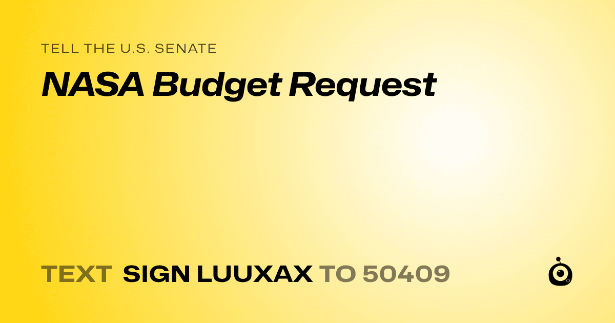 A shareable card that reads "tell the U.S. Senate: NASA Budget Request" followed by "text sign LUUXAX to 50409"