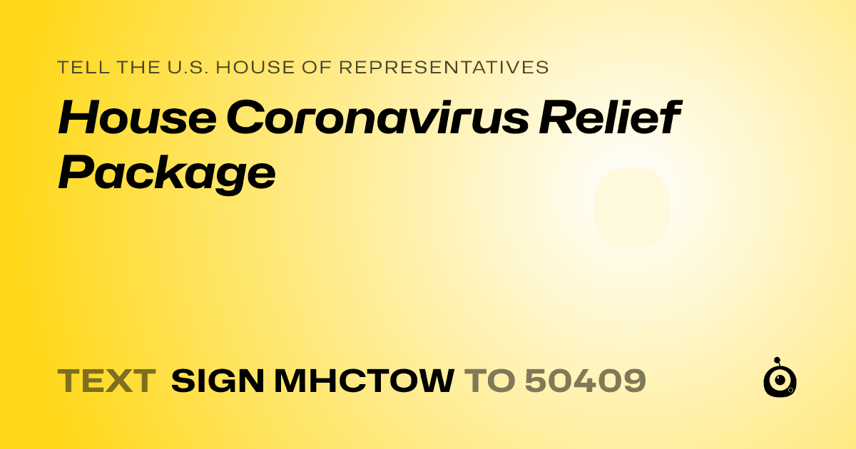 A shareable card that reads "tell the U.S. House of Representatives: House Coronavirus Relief Package" followed by "text sign MHCTOW to 50409"