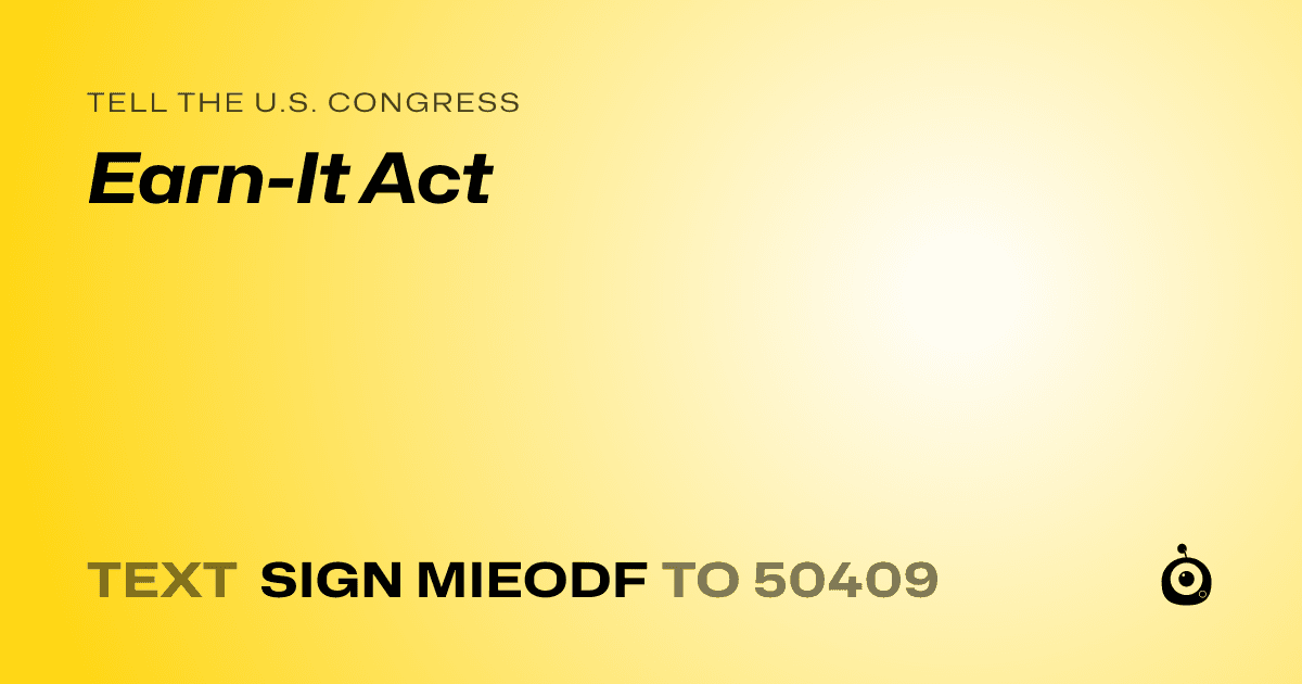 A shareable card that reads "tell the U.S. Congress: Earn-It Act" followed by "text sign MIEODF to 50409"