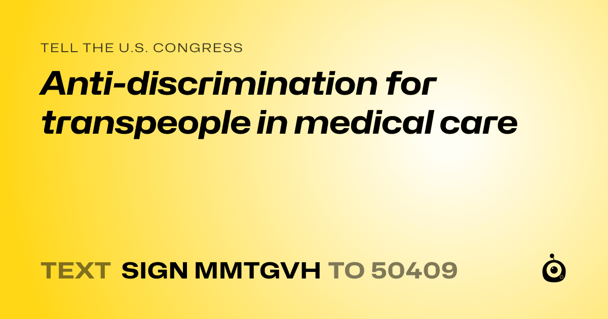 A shareable card that reads "tell the U.S. Congress: Anti-discrimination for transpeople in medical care" followed by "text sign MMTGVH to 50409"