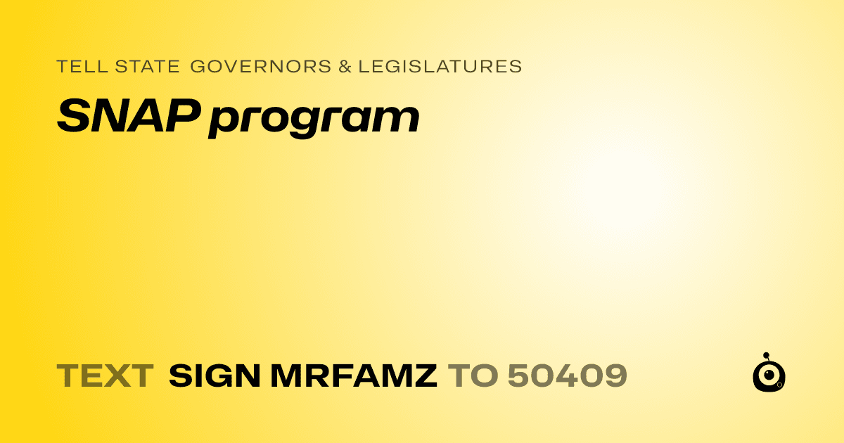 A shareable card that reads "tell State Governors & Legislatures: SNAP program" followed by "text sign MRFAMZ to 50409"
