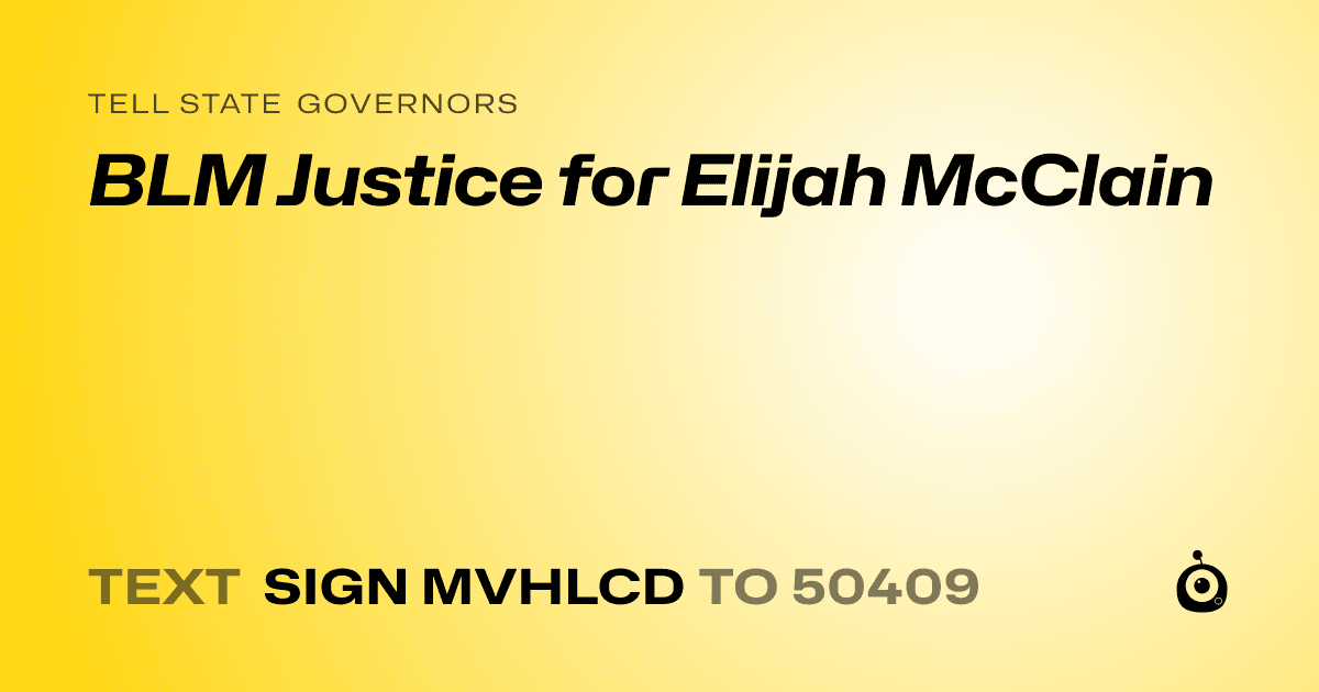 A shareable card that reads "tell State Governors: BLM Justice for Elijah McClain" followed by "text sign MVHLCD to 50409"