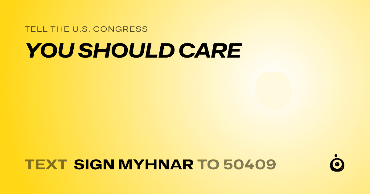 A shareable card that reads "tell the U.S. Congress: YOU SHOULD CARE" followed by "text sign MYHNAR to 50409"